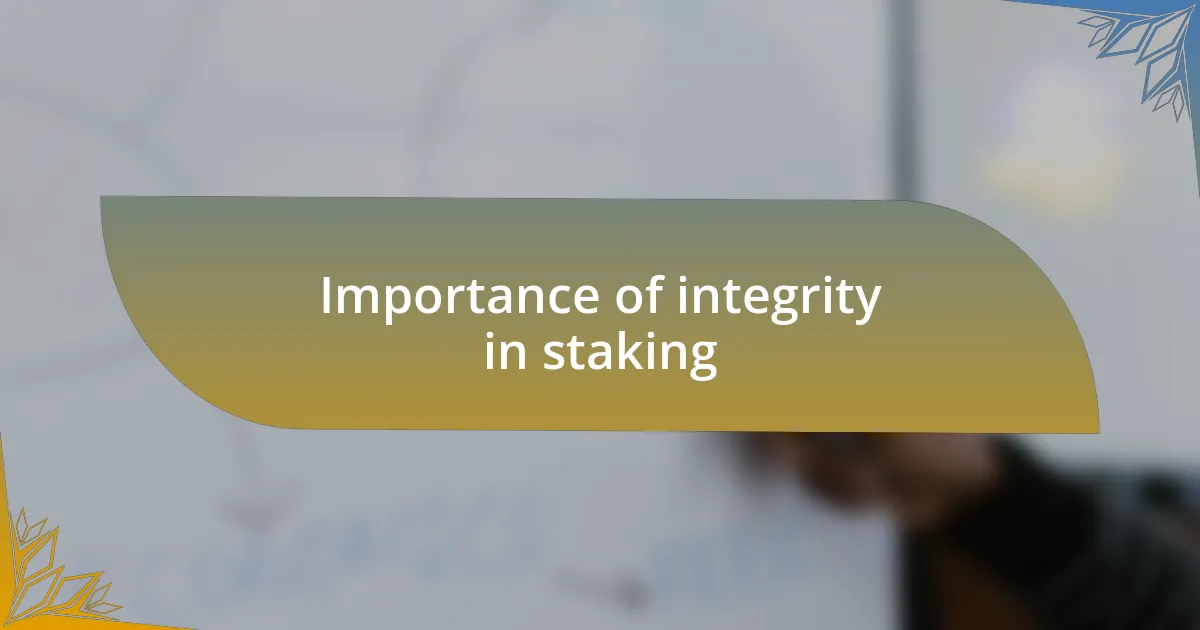 Importance of integrity in staking