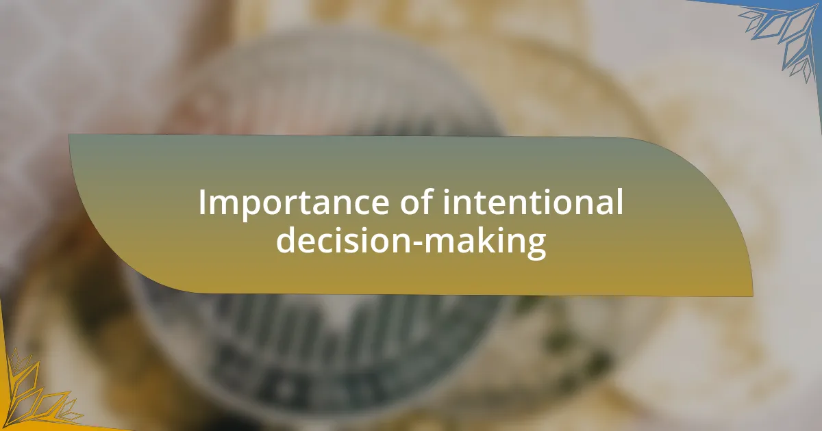 Importance of intentional decision-making