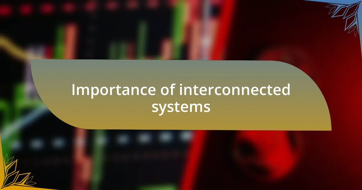 Importance of interconnected systems