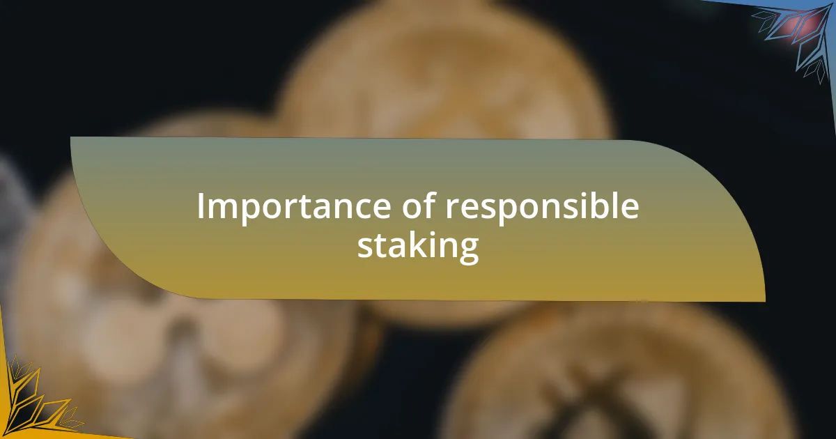 Importance of responsible staking