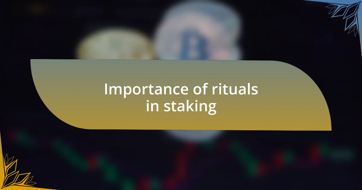 Importance of rituals in staking