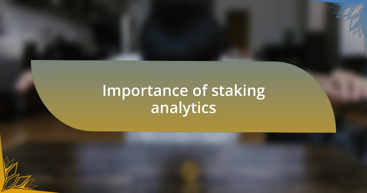 Importance of staking analytics
