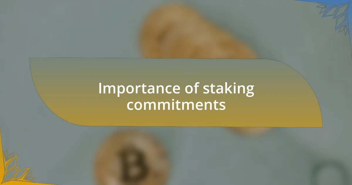Importance of staking commitments