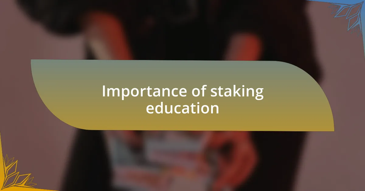 Importance of staking education