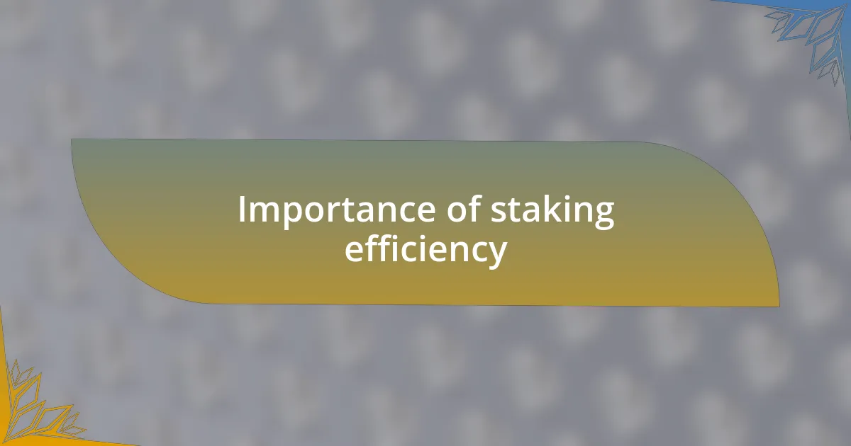 Importance of staking efficiency