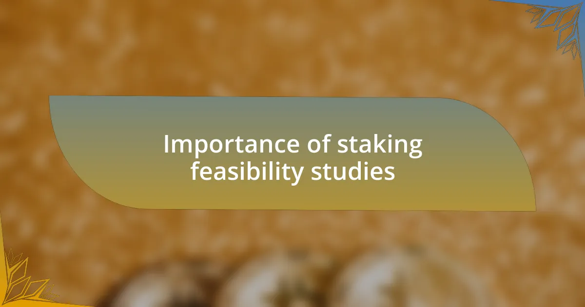 Importance of staking feasibility studies