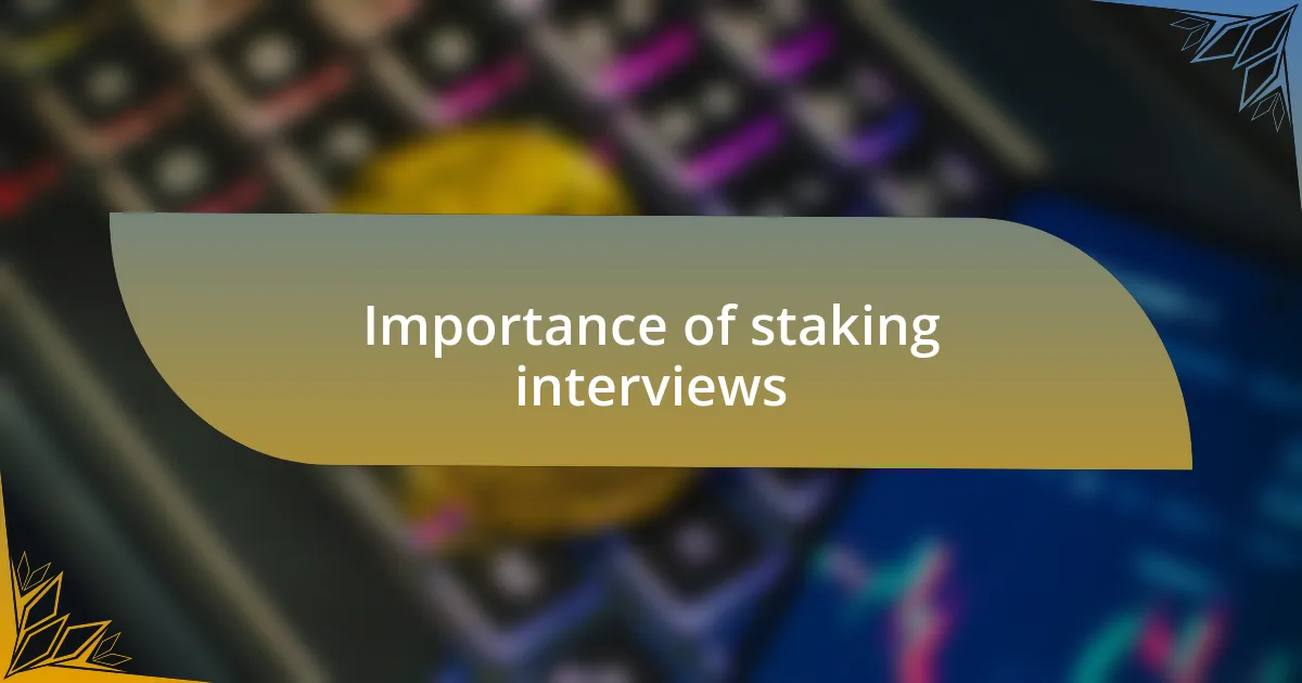 Importance of staking interviews