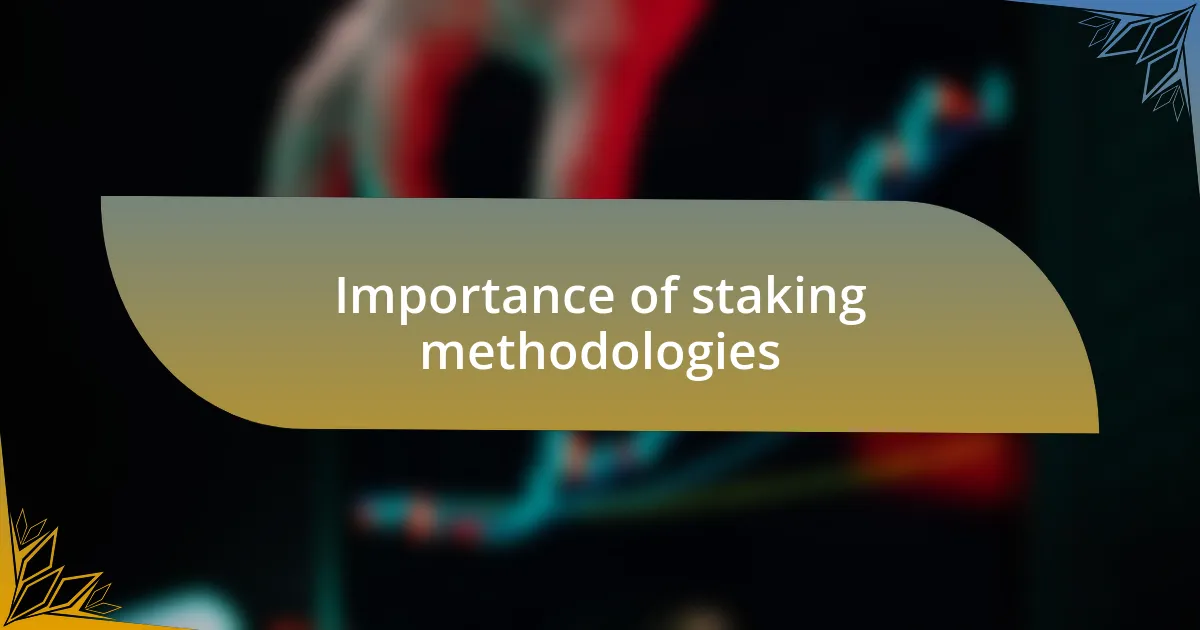 Importance of staking methodologies