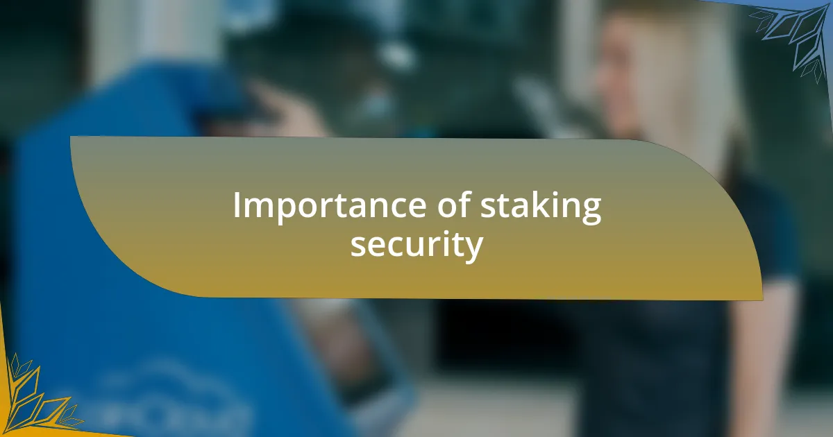 Importance of staking security