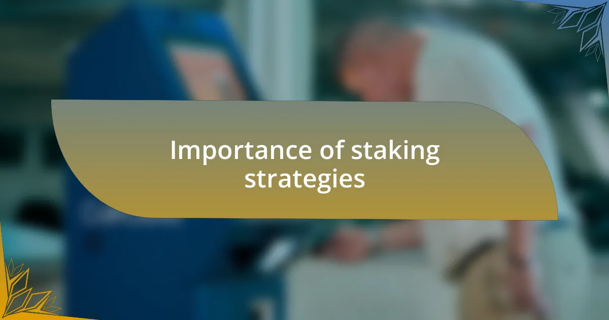 Importance of staking strategies