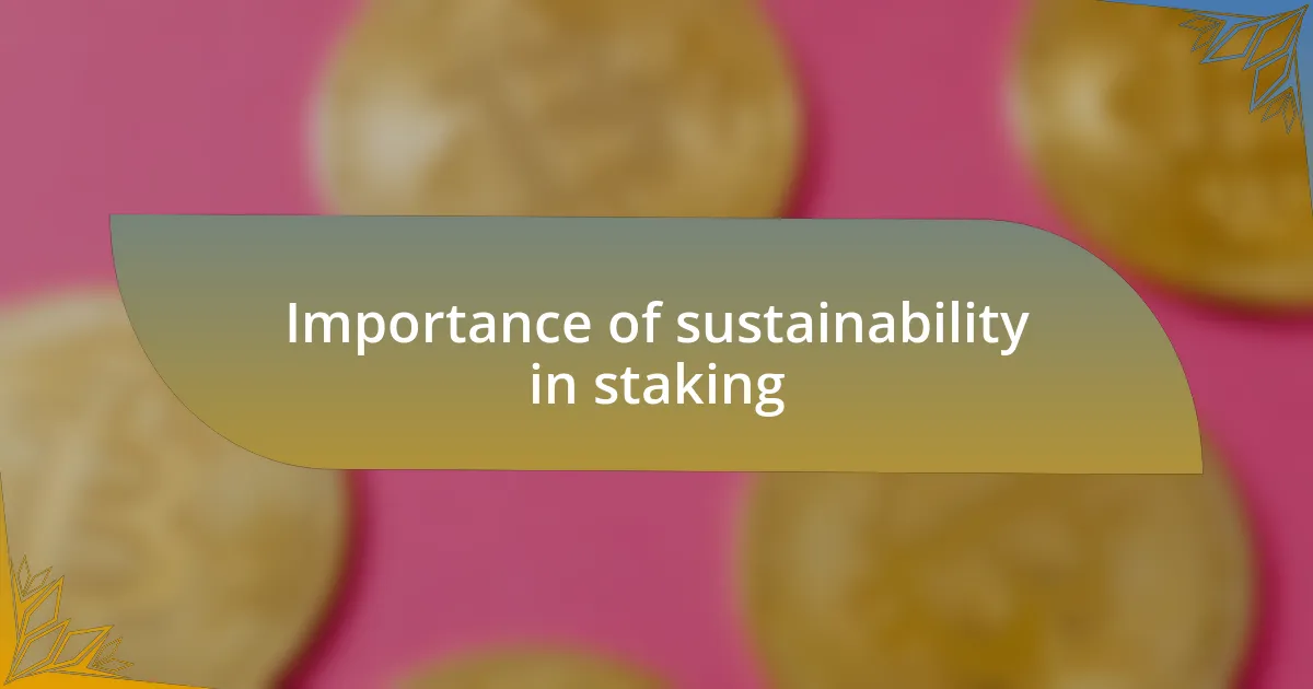 Importance of sustainability in staking