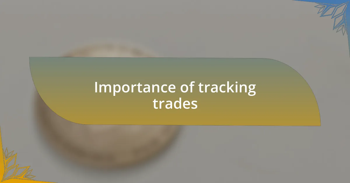 Importance of tracking trades