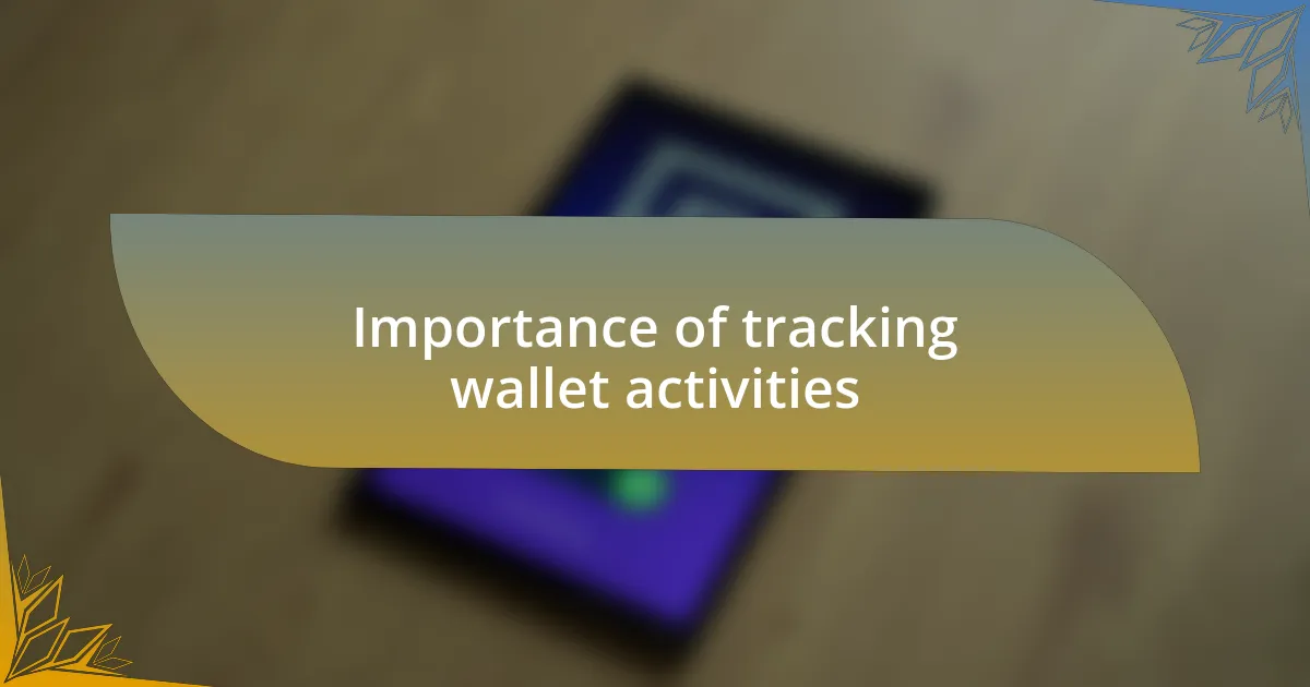 Importance of tracking wallet activities