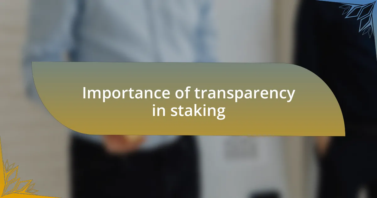 Importance of transparency in staking