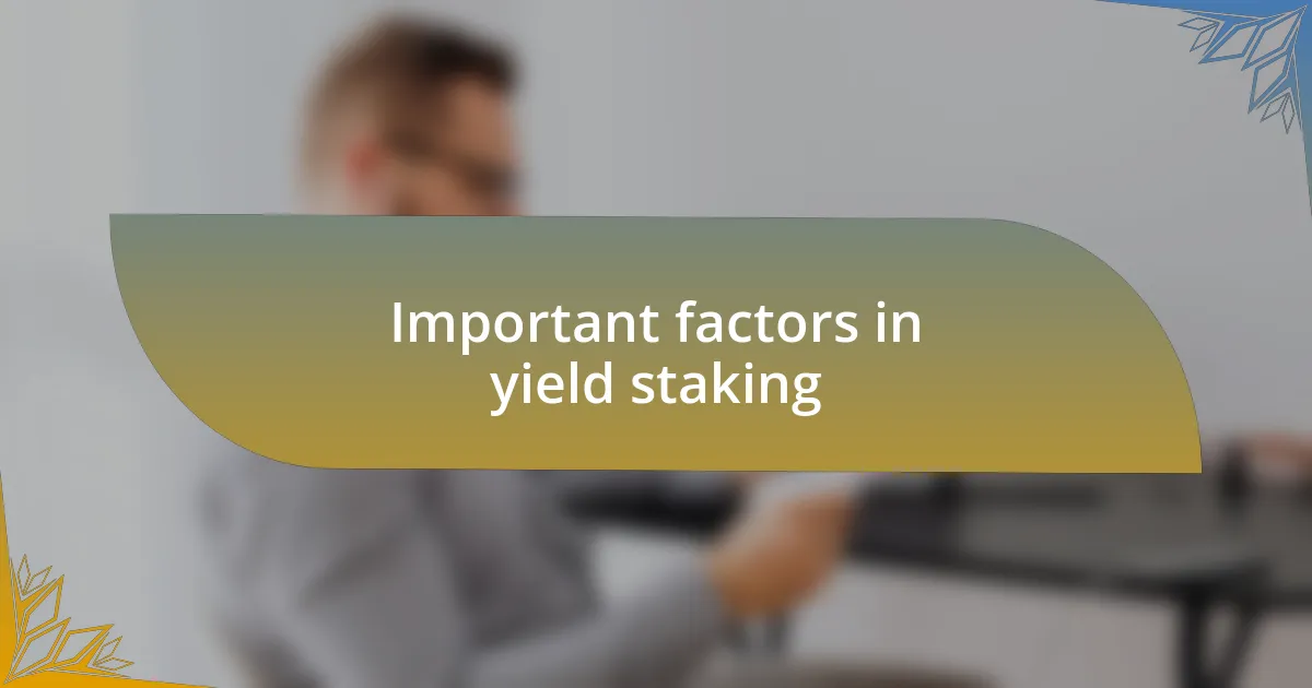 Important factors in yield staking