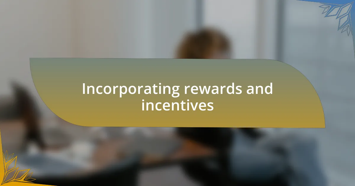 Incorporating rewards and incentives
