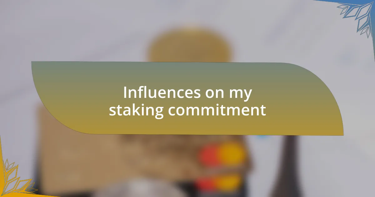 Influences on my staking commitment
