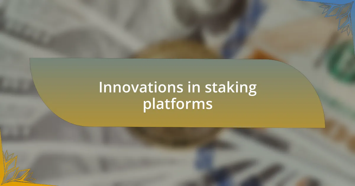 Innovations in staking platforms
