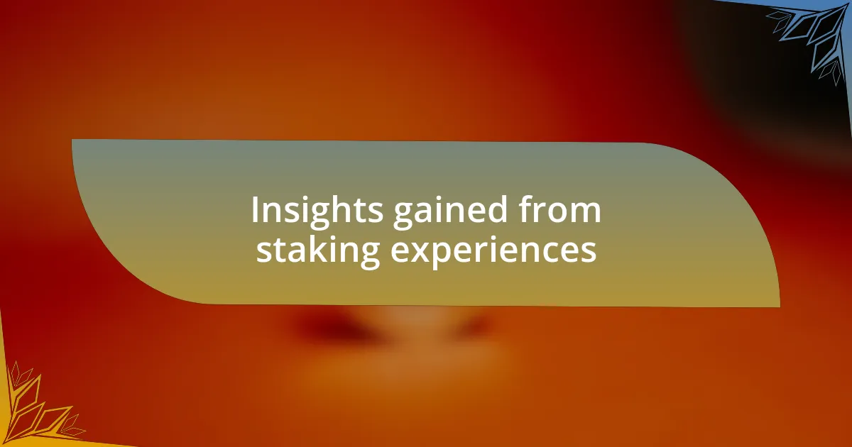 Insights gained from staking experiences