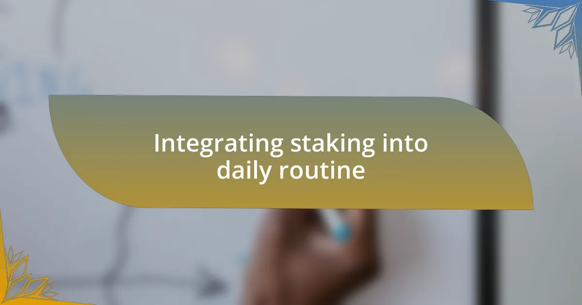 Integrating staking into daily routine