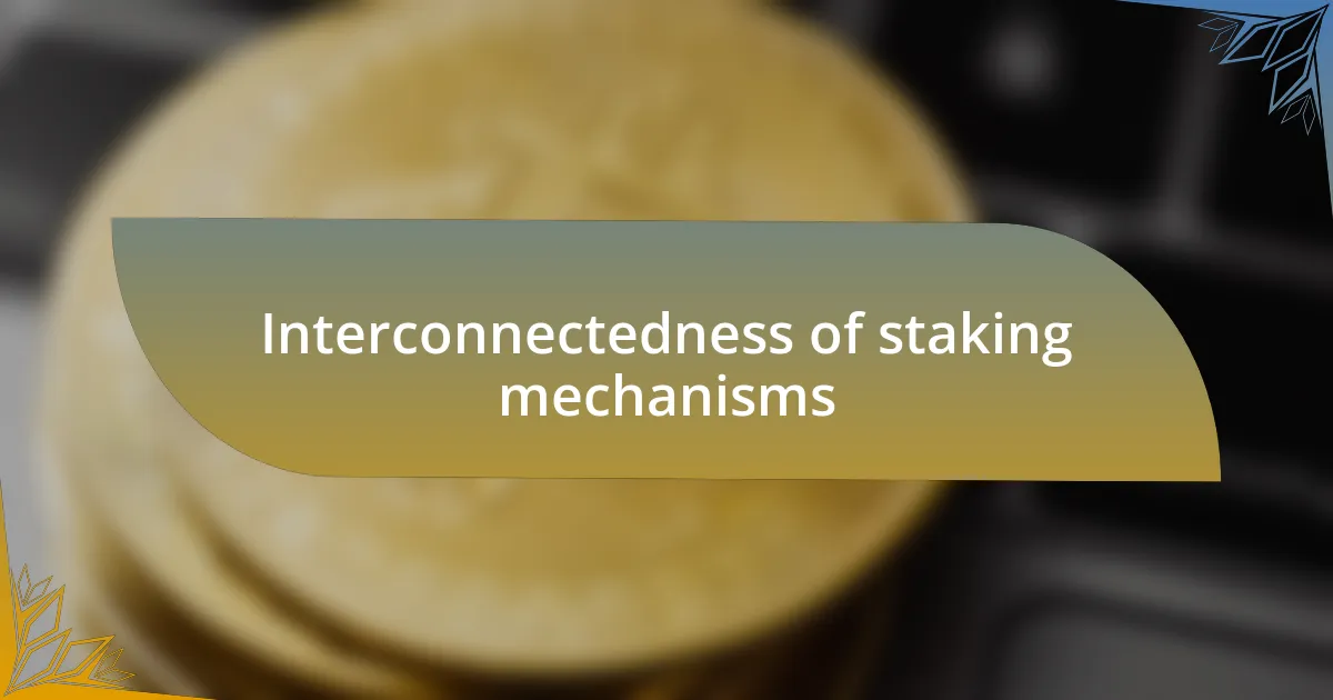 Interconnectedness of staking mechanisms