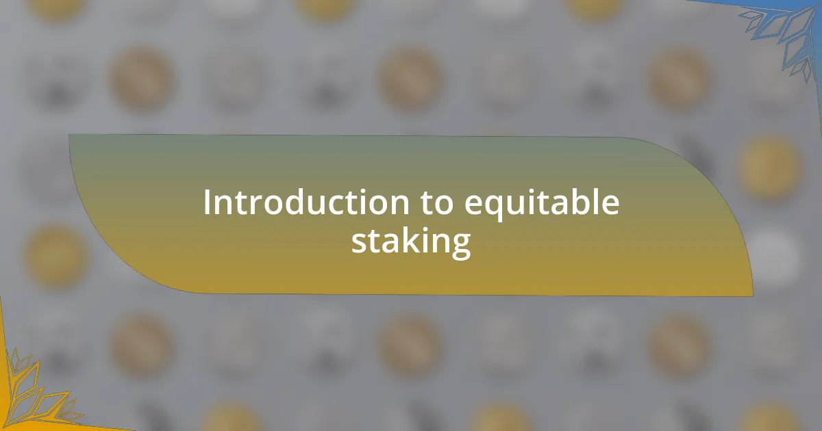 Introduction to equitable staking