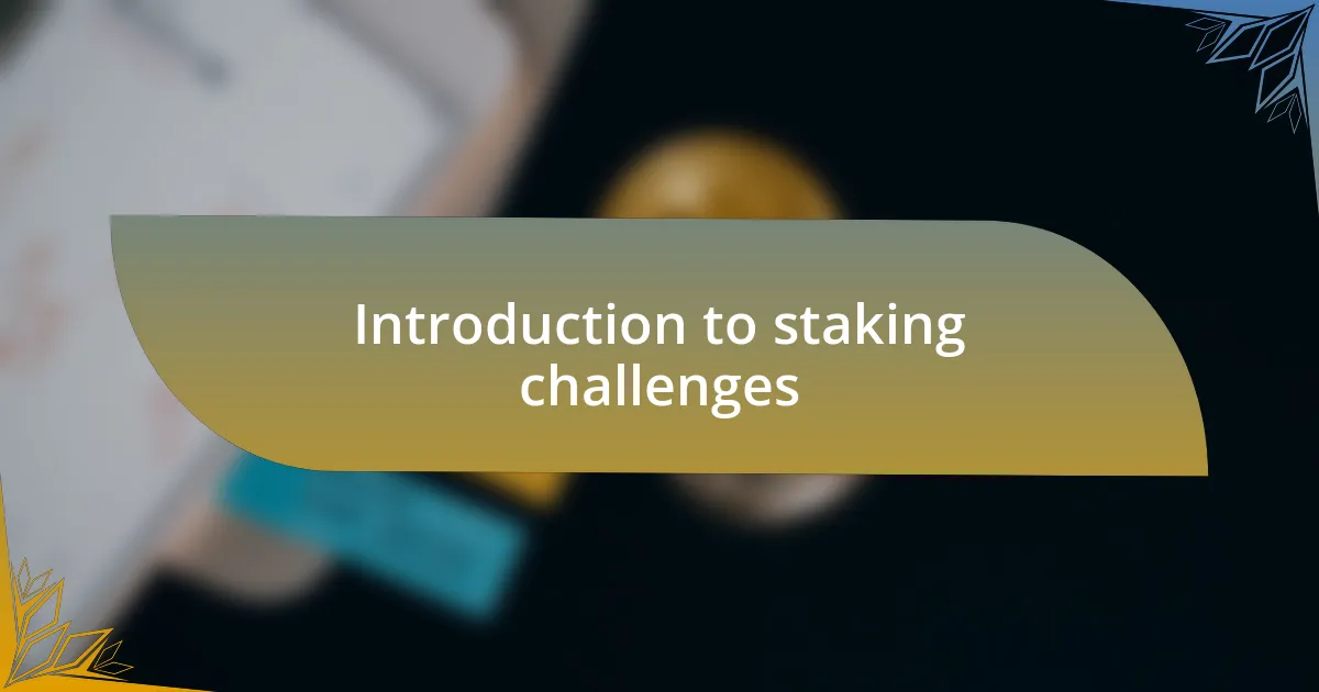 Introduction to staking challenges