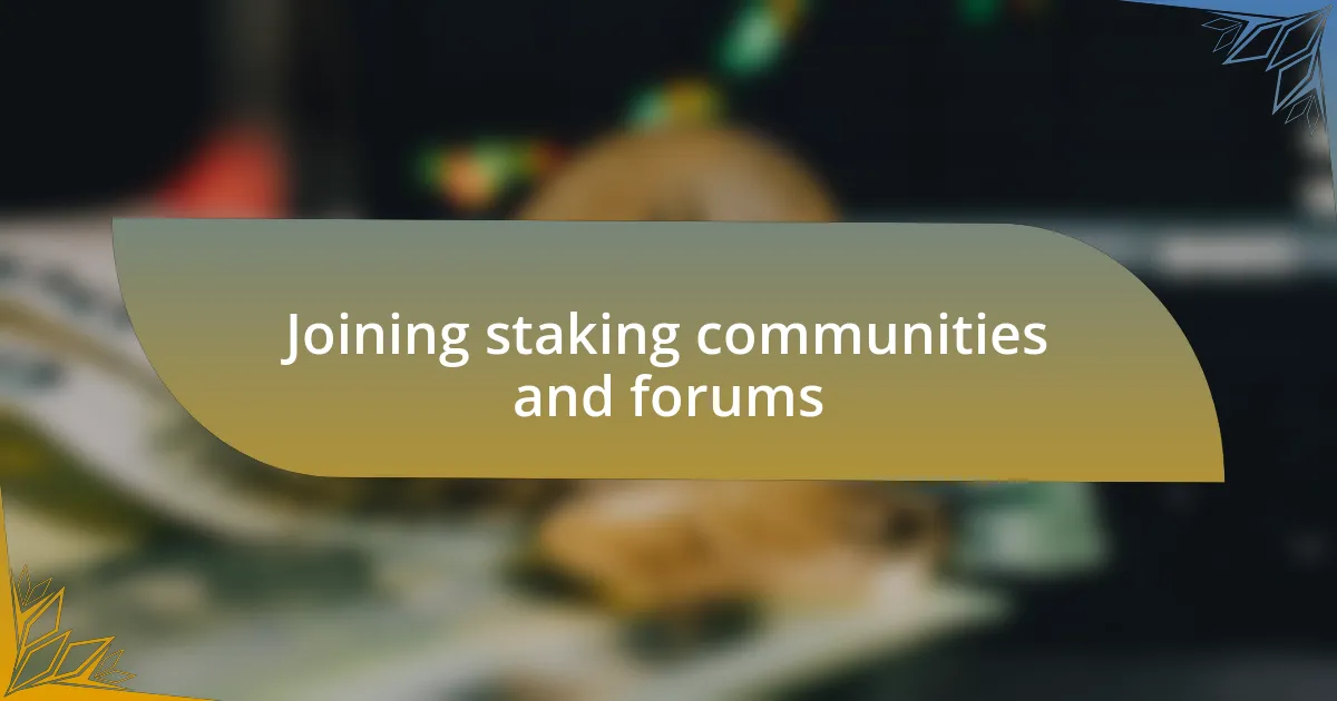 Joining staking communities and forums