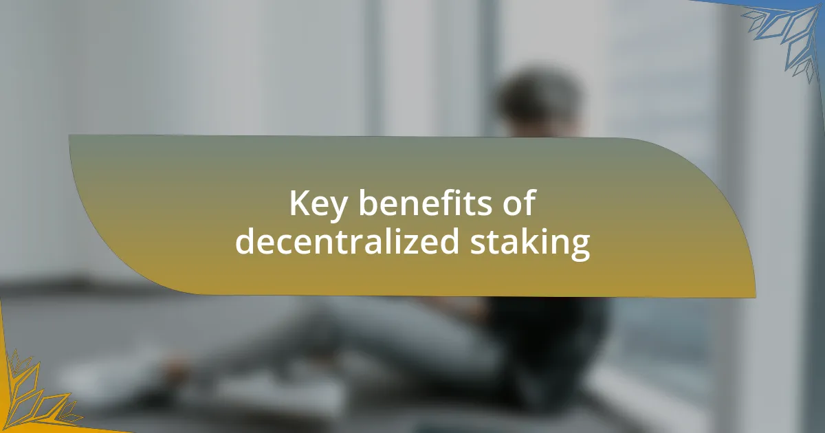 Key benefits of decentralized staking