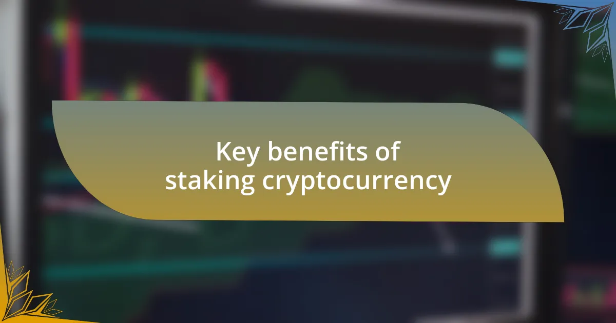 Key benefits of staking cryptocurrency