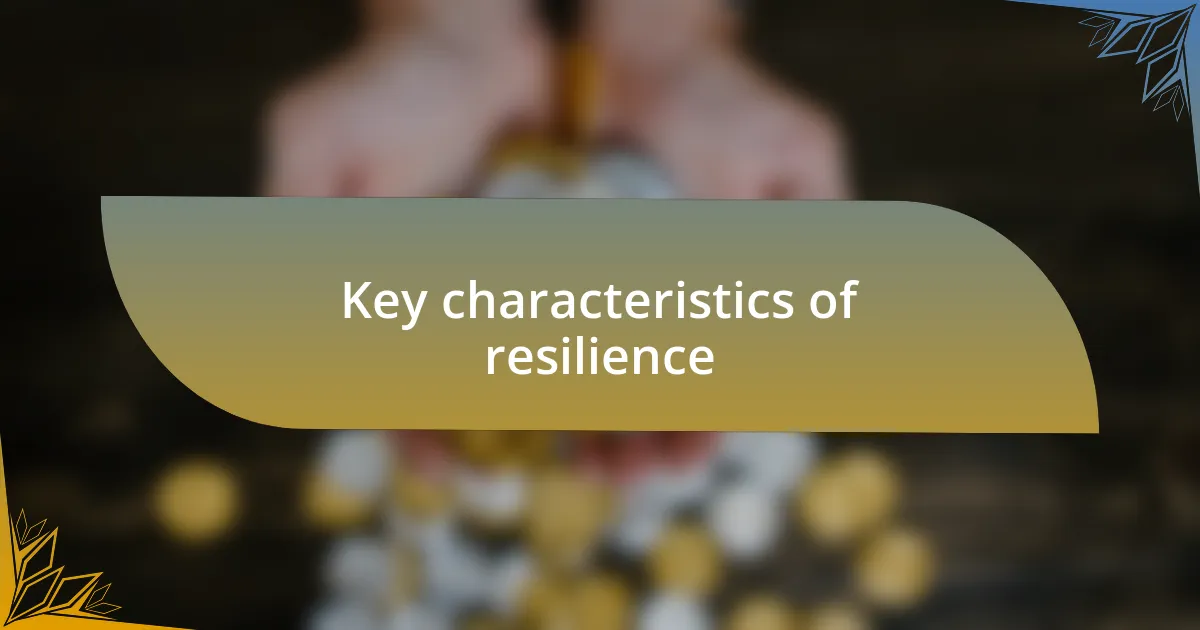 Key characteristics of resilience