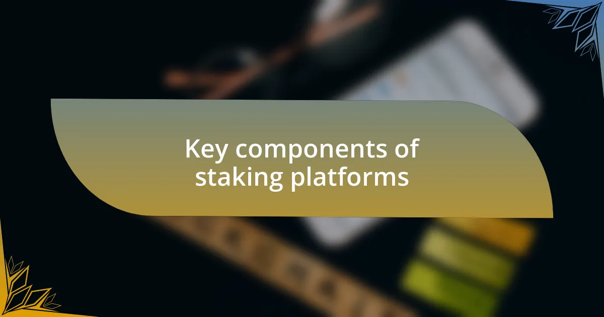 Key components of staking platforms