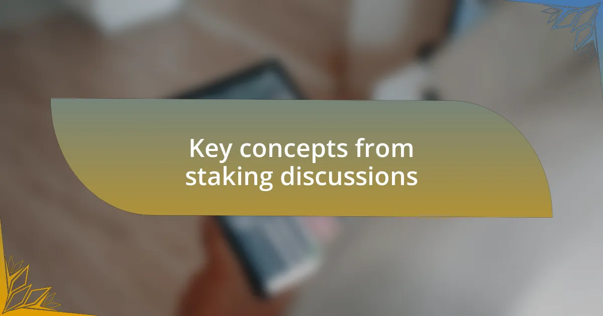 Key concepts from staking discussions