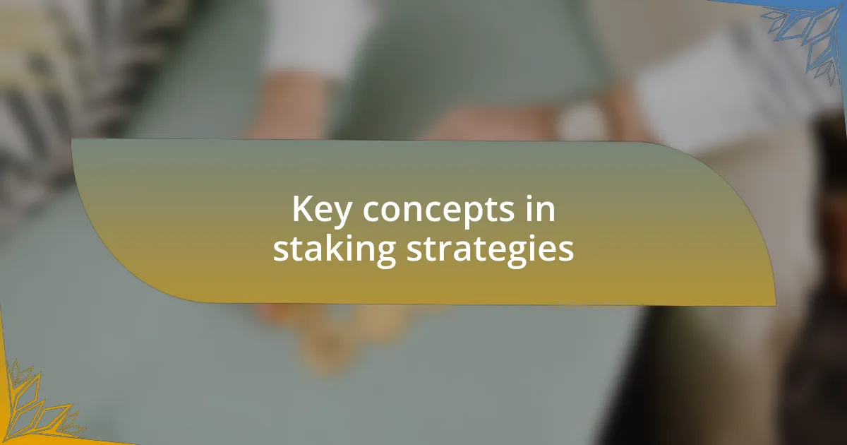 Key concepts in staking strategies