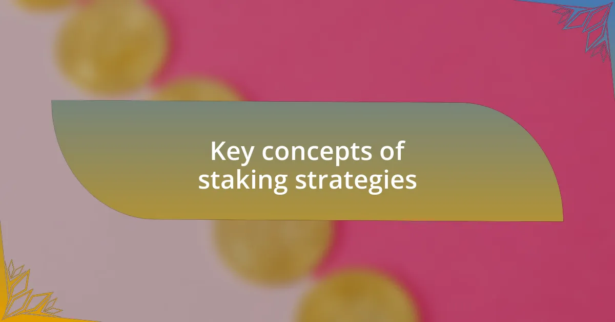 Key concepts of staking strategies
