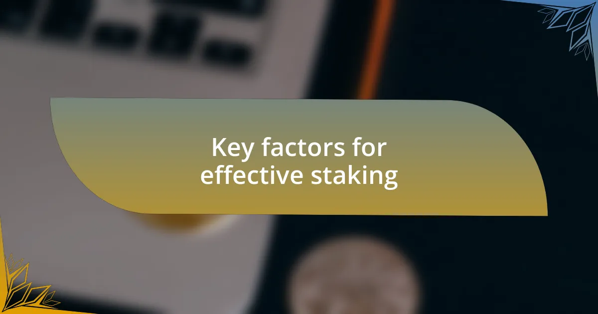 Key factors for effective staking