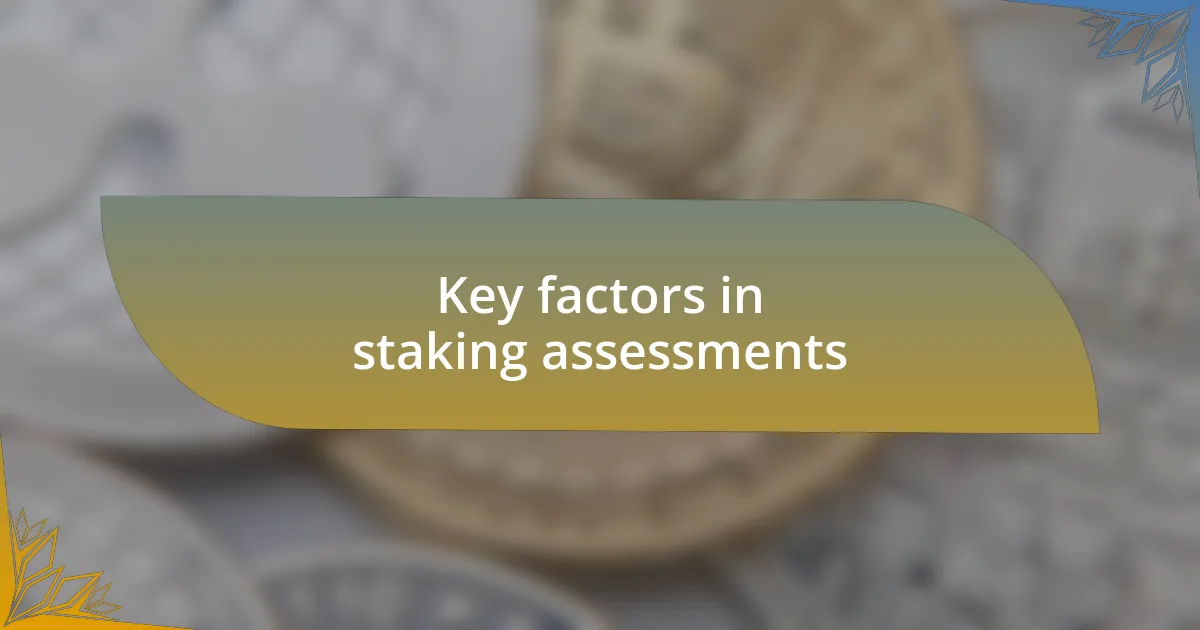 Key factors in staking assessments