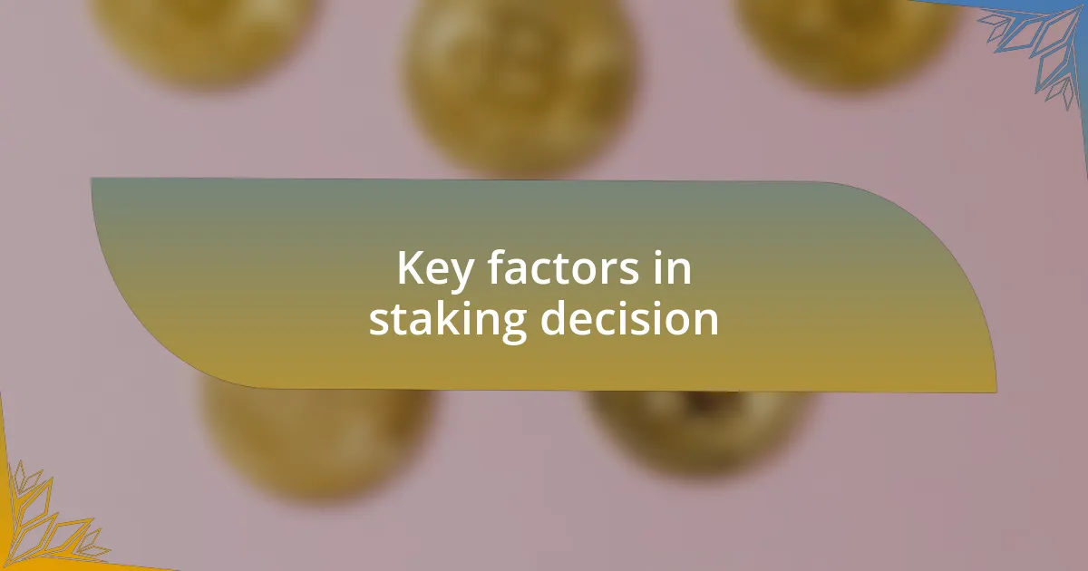 Key factors in staking decision
