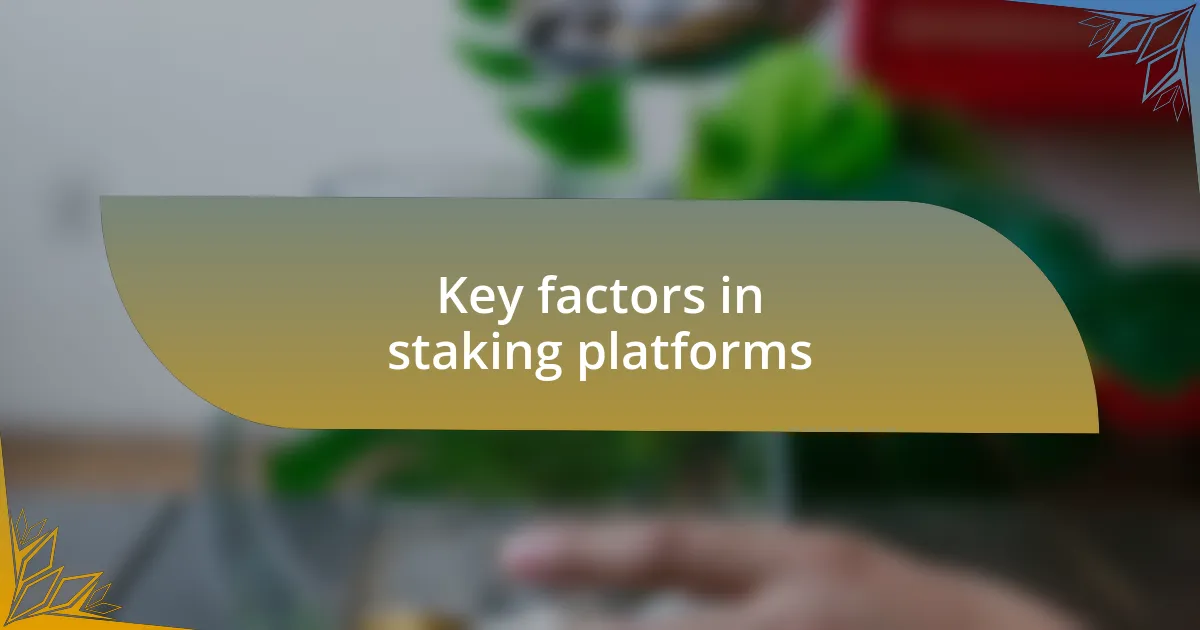 Key factors in staking platforms