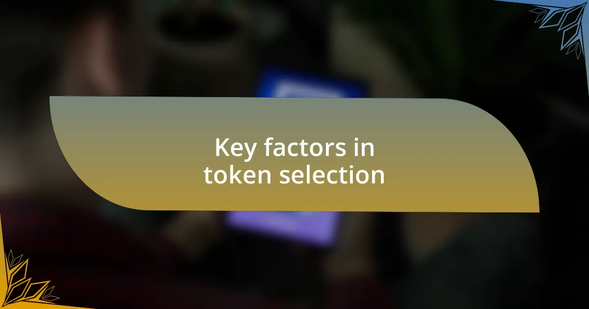 Key factors in token selection