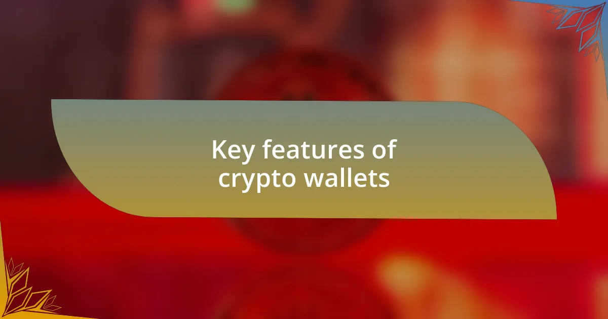 Key features of crypto wallets