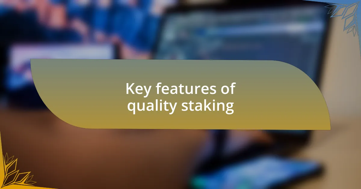 Key features of quality staking
