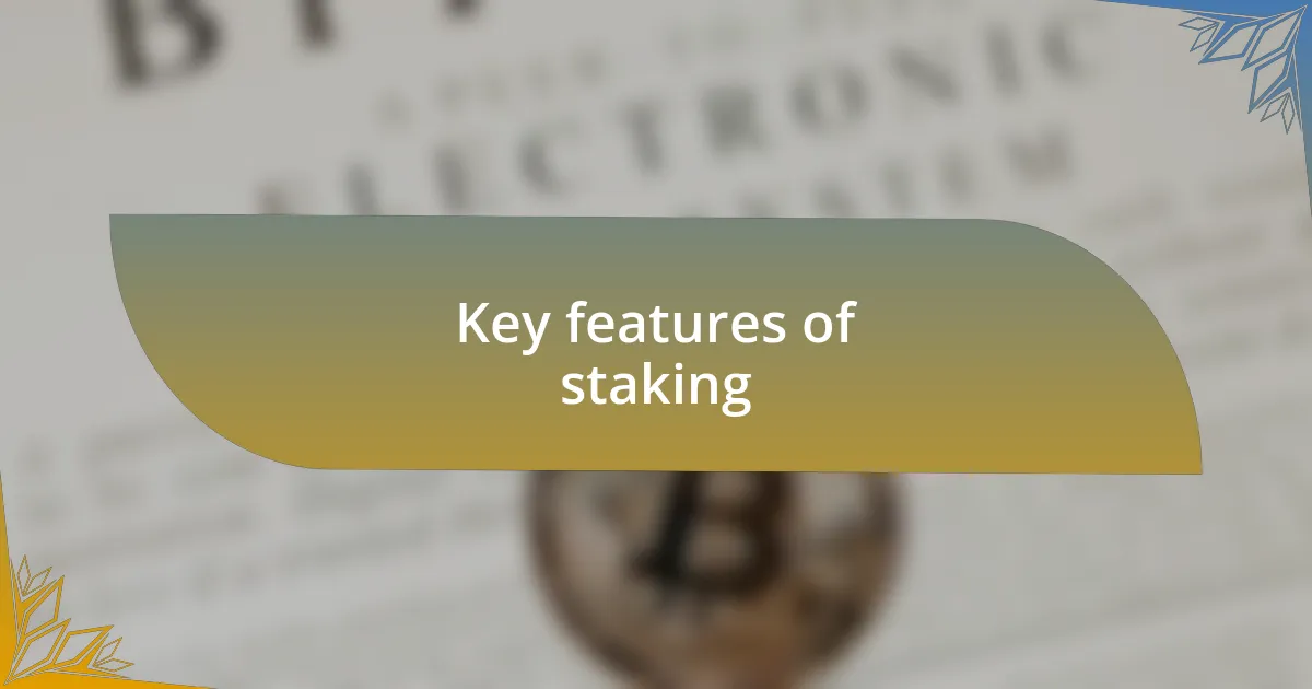 Key features of staking