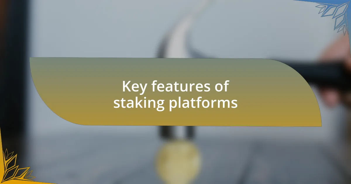 Key features of staking platforms