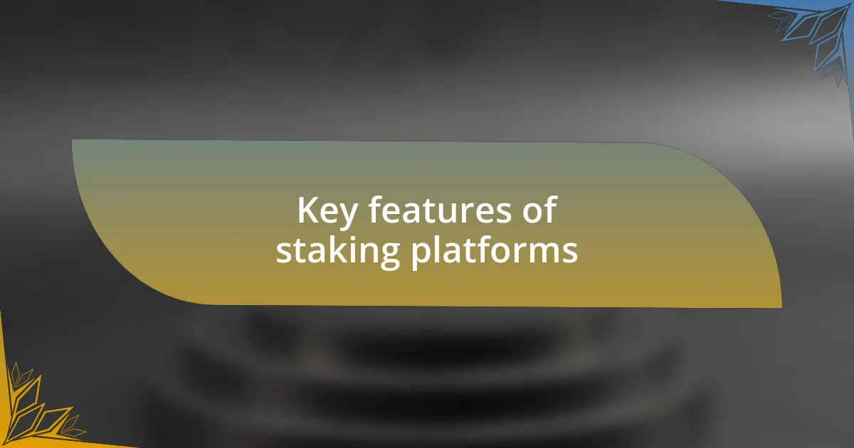 Key features of staking platforms