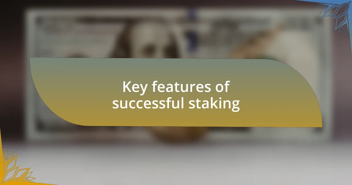 Key features of successful staking