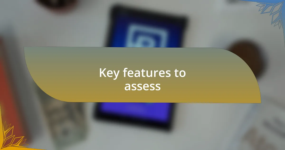 Key features to assess