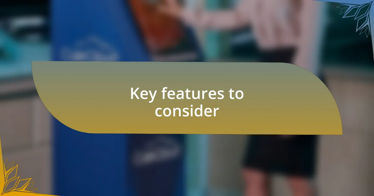 Key features to consider