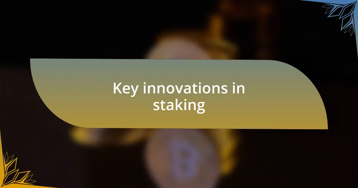 Key innovations in staking