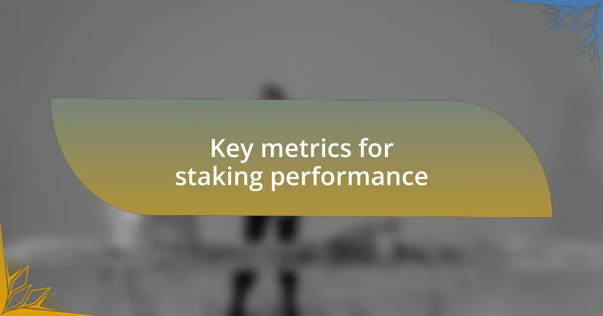 Key metrics for staking performance